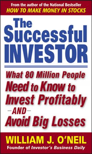 bigCover of the book The Successful Investor : What 80 Million People Need to Know to Invest Profitably and Avoid Big Losses: What 80 Million People Need to Know to Invest Profitably and Avoid Big Losses by 