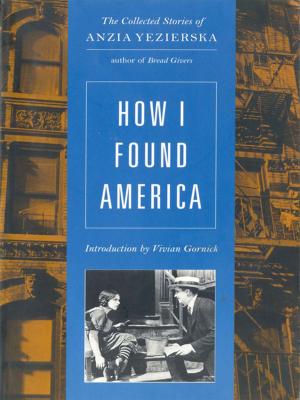Cover of the book How I Found America: Collected Stories of Anzia Yezierska (Second Edition) by 