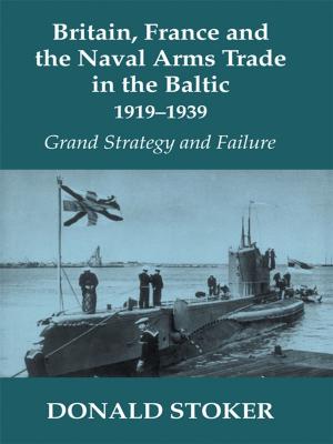 Book cover of Britain, France and the Naval Arms Trade in the Baltic, 1919 -1939