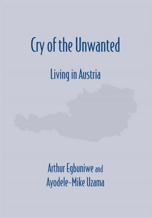 Cover of the book Cry of the Unwanted "Living in Austria" by Anthony Lupeke
