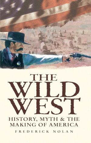 Cover of the book The Wild West: History, Myth & The Making of America by Pam Carruthers