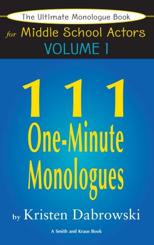 Cover of The Ultimate Monologue Book for Middle School Actors Volume I: 111 One-Minute Monologues