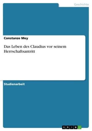 Cover of the book Das Leben des Claudius vor seinem Herrschaftsantritt by Carmen Steves