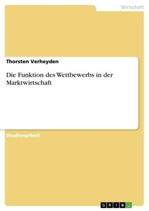Cover of the book Die Funktion des Wettbewerbs in der Marktwirtschaft by Alexander Pehling