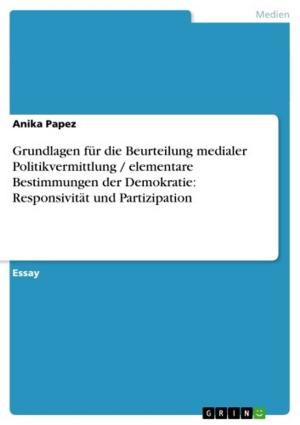 Cover of the book Grundlagen für die Beurteilung medialer Politikvermittlung / elementare Bestimmungen der Demokratie: Responsivität und Partizipation by Nora Görne