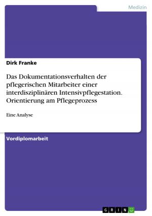 Cover of the book Das Dokumentationsverhalten der pflegerischen Mitarbeiter einer interdisziplinären Intensivpflegestation. Orientierung am Pflegeprozess by Nadine Böhme