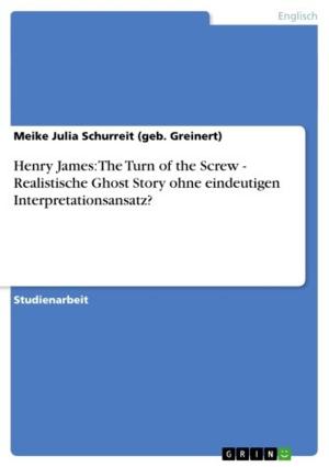Cover of the book Henry James: The Turn of the Screw - Realistische Ghost Story ohne eindeutigen Interpretationsansatz? by Robert Conrad