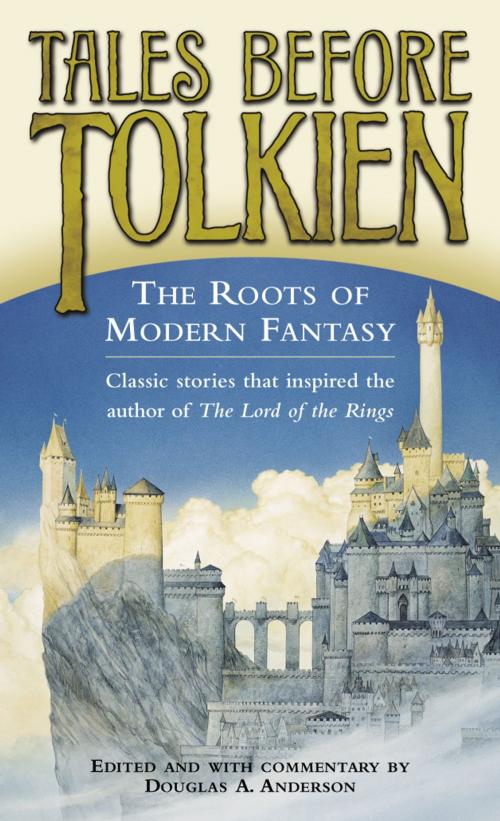 Cover of the book Tales Before Tolkien: The Roots of Modern Fantasy by Douglas A. Anderson, Ludwig Tieck, George MacDonald, E. Nesbit, Richard Garnett, Random House Publishing Group