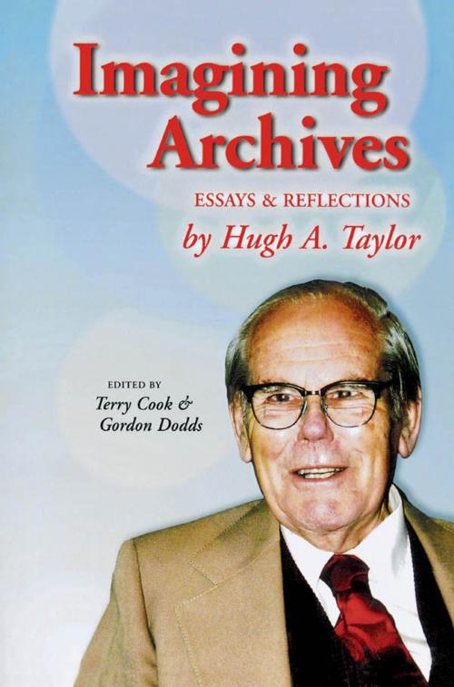 Cover of the book Imagining Archives by Cook, Dodds, Hugh  A. Taylor, Scarecrow Press
