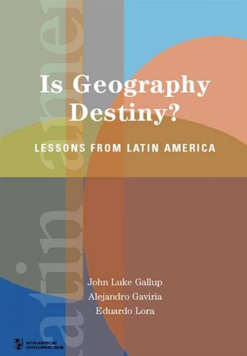 Cover of the book Is Geography Destiny? : Lessons From Latin America by Gallup John Luke; Gaviria Alejandro; Lora Eduardo, World Bank