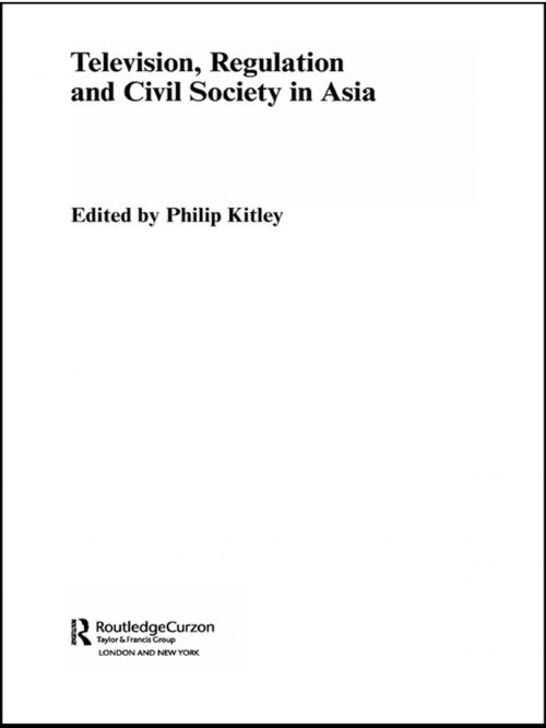 Cover of the book Television, Regulation and Civil Society in Asia by Philip Kitley, Taylor and Francis
