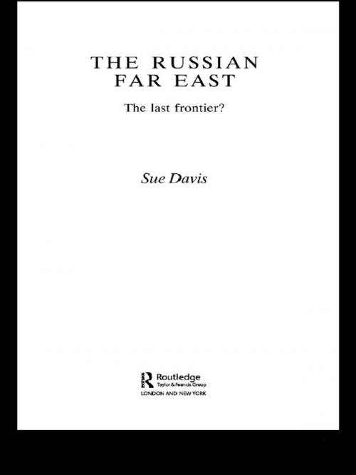 Cover of the book The Russian Far East by Susan F. Davis, Taylor and Francis