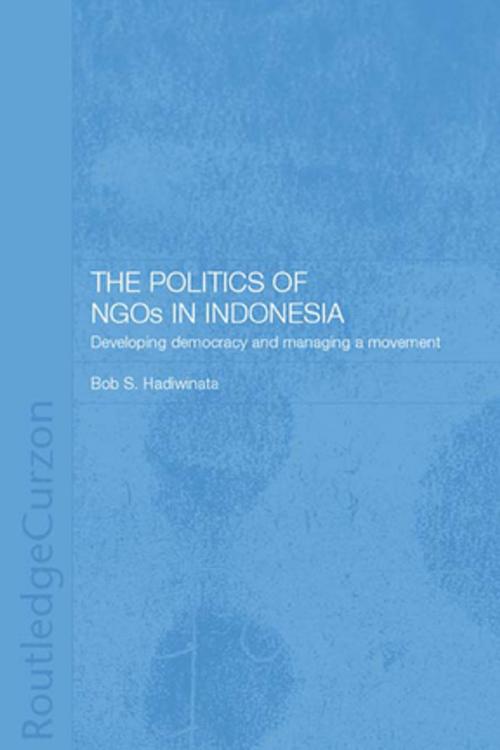 Cover of the book The Politics of NGOs in Indonesia by Bob S. Hadiwinata, Taylor and Francis