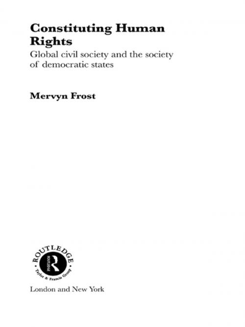 Cover of the book Constituting Human Rights by Mervyn Frost, Taylor and Francis