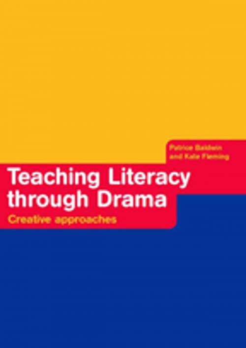 Cover of the book Teaching Literacy through Drama by Patrice Baldwin, Kate Fleming, Taylor and Francis