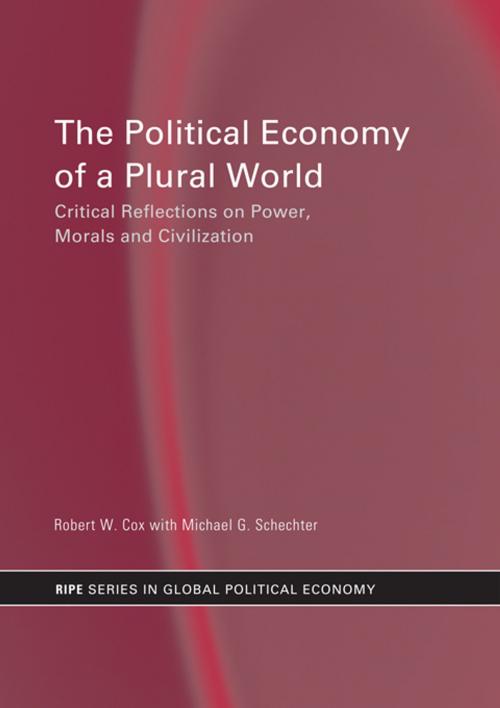 Cover of the book The Political Economy of a Plural World by Robert Cox, Michael G. Schechter, Taylor and Francis