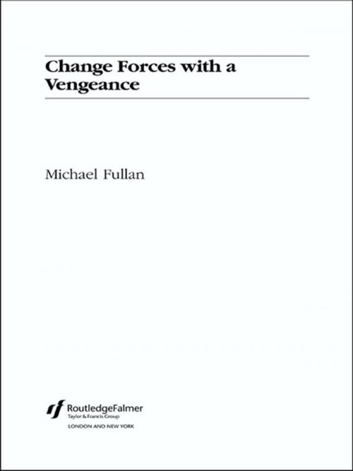 Cover of the book Change Forces With A Vengeance by Michael Fullan, Taylor and Francis