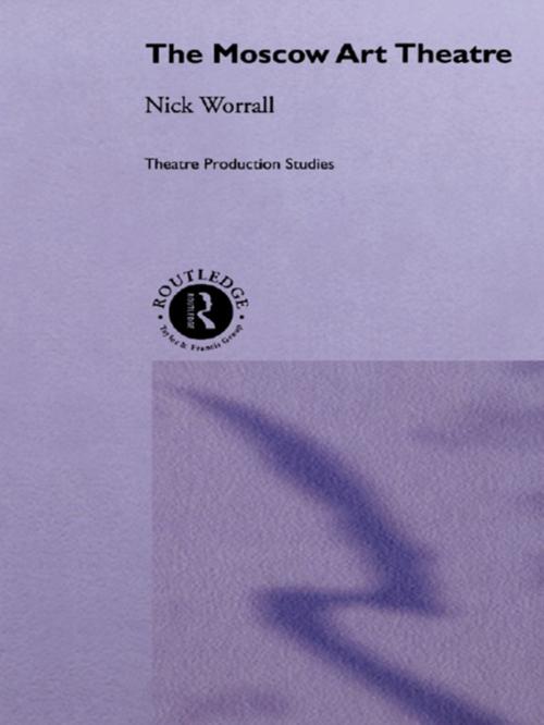 Cover of the book The Moscow Art Theatre by Nick Worrall, Taylor and Francis
