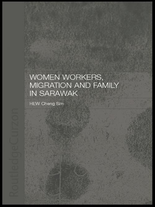 Cover of the book Women Workers, Migration and Family in Sarawak by Cheng Sim Hew, Taylor and Francis