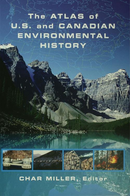 Cover of the book The Atlas of U.S. and Canadian Environmental History by , Taylor and Francis