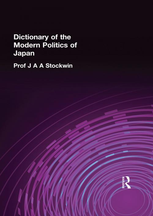 Cover of the book Dictionary of the Modern Politics of Japan by Prof J A A Stockwin, J. A. A. Stockwin, Taylor and Francis