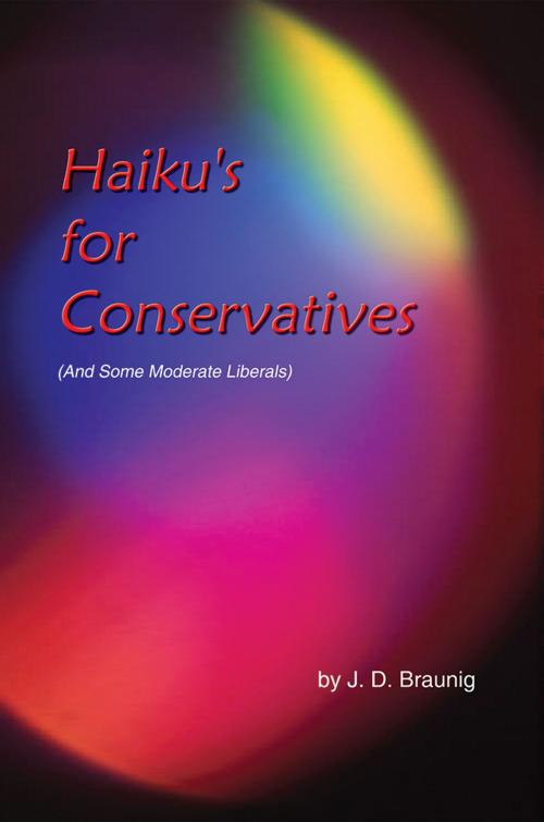 Cover of the book Haiku's for Conservatives by J. D. Braunig, AuthorHouse
