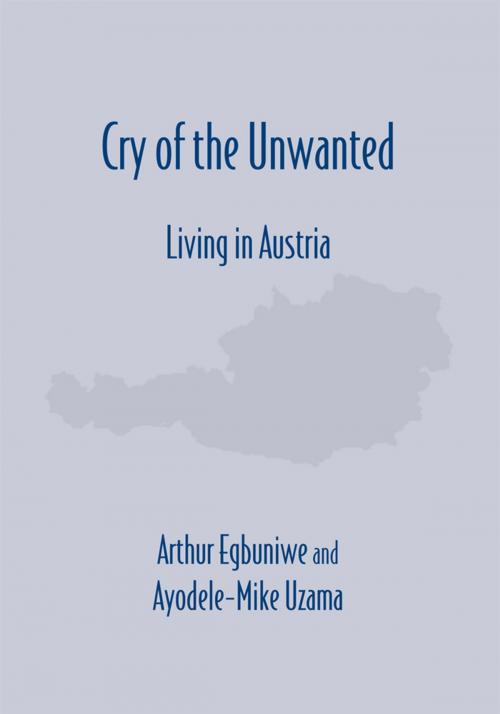 Cover of the book Cry of the Unwanted "Living in Austria" by Arthur Egbuniwe, Ayodele-Mike Uzama, Trafford Publishing