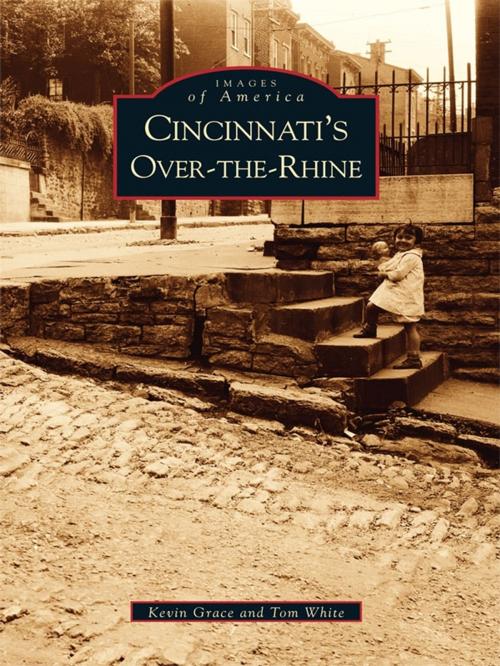 Cover of the book Cincinnati's Over-The-Rhine by Kevin Grace, Tom White, Arcadia Publishing Inc.