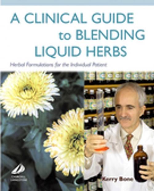 Cover of the book A Clinical Guide to Blending Liquid Herbs E-Book by Kerry Bone, MCPP, FNHAA, FNIMH, DipPhyto, Bsc(Hons), Elsevier Health Sciences