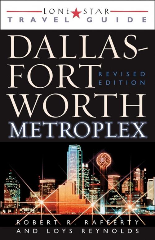 Cover of the book Lone Star Guide to the Dallas/Fort Worth Metroplex, Revised by Robert R. Rafferty, Loys Reynolds, Taylor Trade Publishing