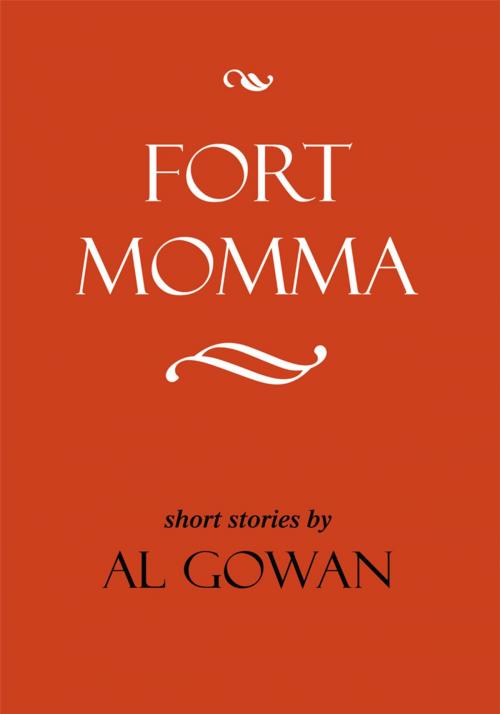 Cover of the book Fort Momma by Al Gowan, iUniverse