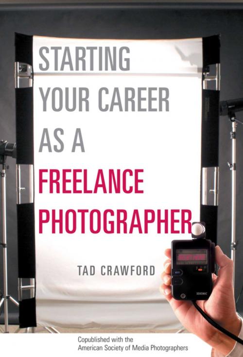 Cover of the book Starting Your Career as a Freelance Photographer by Tad Crawford, Allworth