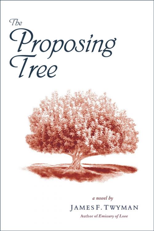 Cover of the book The Proposing Tree by Twyman, James, Hampton Roads Publishing