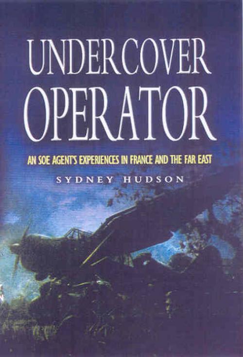 Cover of the book Undercover Operator by Hudson, Sydney, Pen and Sword