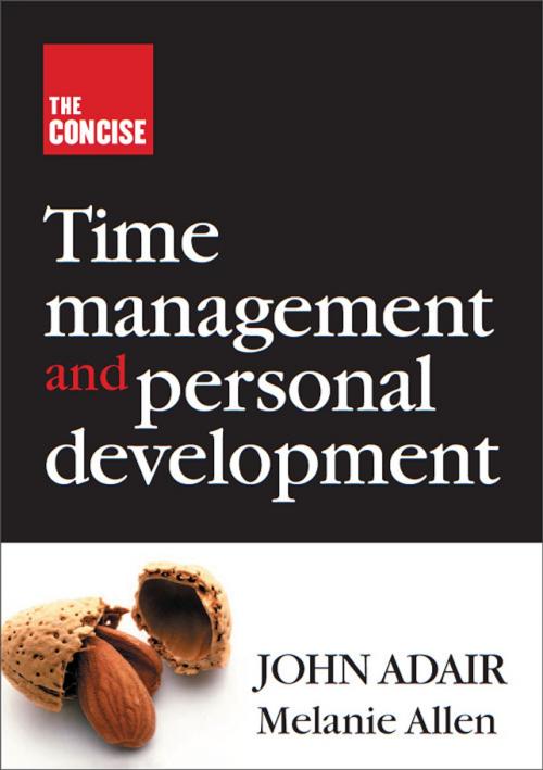Cover of the book The Concise Time Management and Personal Development by John Adair, Melanie Allen, Thorogood Publishing Ltd