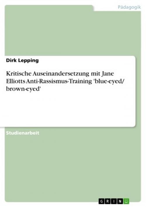 Cover of the book Kritische Auseinandersetzung mit Jane Elliotts Anti-Rassismus-Training 'blue-eyed/ brown-eyed' by Dirk Lepping, GRIN Verlag