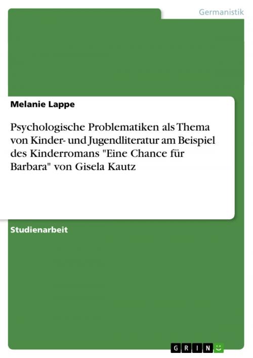 Cover of the book Psychologische Problematiken als Thema von Kinder- und Jugendliteratur am Beispiel des Kinderromans 'Eine Chance für Barbara' von Gisela Kautz by Melanie Lappe, GRIN Verlag