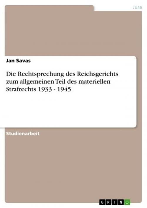 Cover of the book Die Rechtsprechung des Reichsgerichts zum allgemeinen Teil des materiellen Strafrechts 1933 - 1945 by Jan Savas, GRIN Verlag