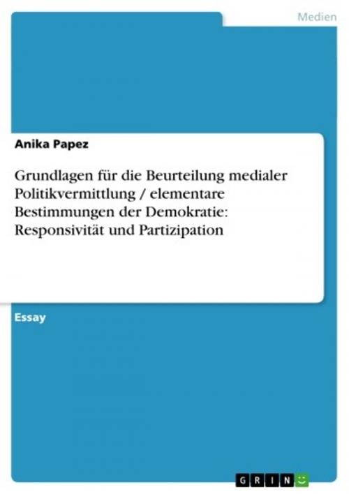 Cover of the book Grundlagen für die Beurteilung medialer Politikvermittlung / elementare Bestimmungen der Demokratie: Responsivität und Partizipation by Anika Papez, GRIN Verlag