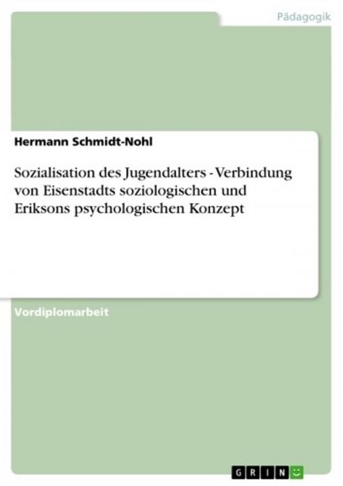 Cover of the book Sozialisation des Jugendalters - Verbindung von Eisenstadts soziologischen und Eriksons psychologischen Konzept by Hermann Schmidt-Nohl, GRIN Verlag