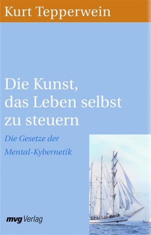 Cover of the book Die Kunst, das Leben selbst zu steuern by Kurt Tepperwein, mvg Verlag