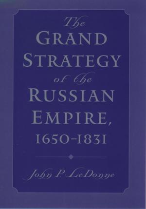 Cover of the book The Grand Strategy of the Russian Empire, 1650-1831 by Andrew Wright