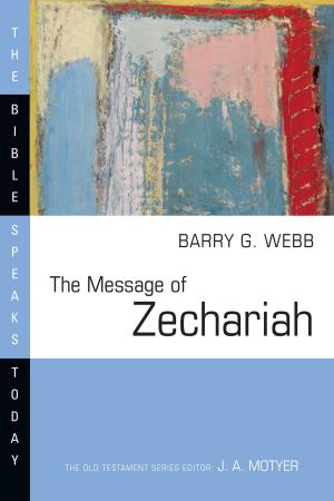 Cover of the book The Message of Zechariah by Tawa J. Anderson, W. Michael Clark, David K. Naugle