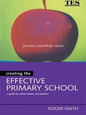 Cover of the book Creating the Effective Primary School by Martin Moir, Lynn Zastoupil