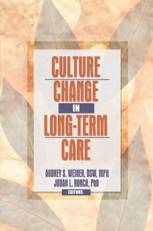 Cover of the book Culture Change in Long-Term Care by Paul E. Flaxman, J.T. Blackledge, Frank W. Bond