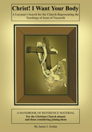 Cover of the book Christ! I Want Your Body by C. Anthony Sherman