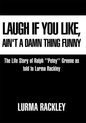 Cover of the book Laugh If You Like, Ain't a Damn Thing Funny by Dr. Luis R. Lugo