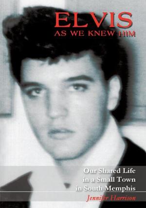 Cover of the book Elvis as We Knew Him by Willoughby S. Hundley III MD