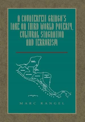 Cover of the book A Counterfeit Gringo's Take on Third World Poverty, Cultural Stagnation and Terrorism by Kieran McCarthy