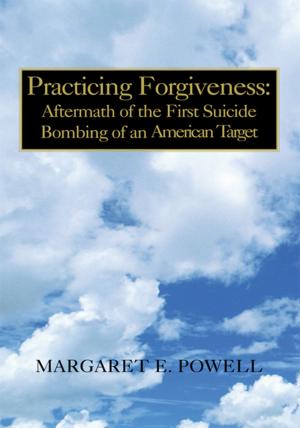 Cover of the book Practicing Forgiveness: Aftermath of the First Suicide Bombing of an American Target by Georgie Fae Jackson
